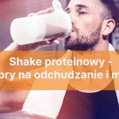 Czy shake proteinowy jest zdrowy? Odkryj niebezpieczeństwa i korzyści