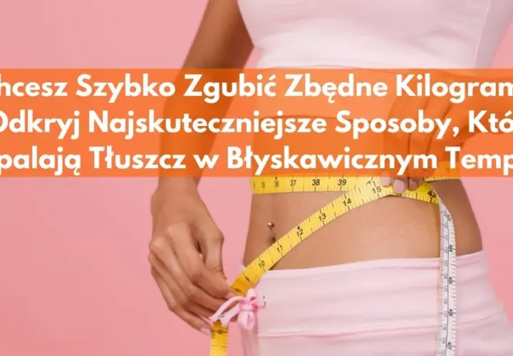 Jak przyspieszyć odchudzanie? Skuteczne metody, które działają naprawdę szybko