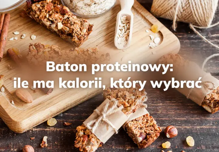 Ile kalorii ma baton proteinowy? Porównanie najlepszych opcji