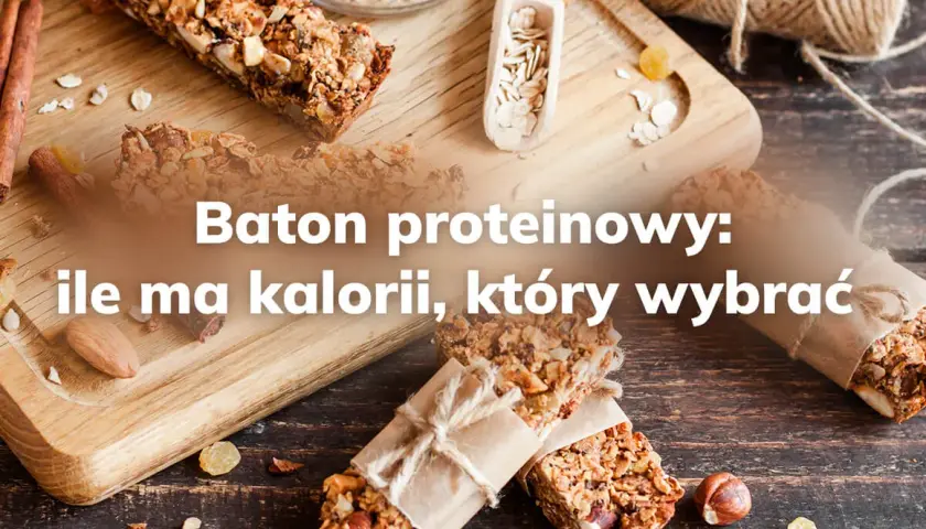 Ile kalorii ma baton proteinowy? Porównanie najlepszych opcji