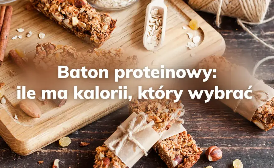 Ile kalorii ma baton proteinowy? Porównanie najlepszych opcji
